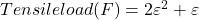 Tensile load(F)=2\varepsilon^2 + \varepsilon
