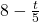 8-\frac{t}{5}