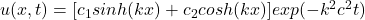 u(x,t)=[c_1sinh(kx)+c_2cosh(kx)]exp(-k^2c^2t)