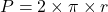 P=2 \times \pi \times r