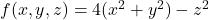 f(x,y,z)=4(x^2+y^2)-z^2