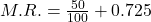 M.R.=\frac{50}{100}+0.725