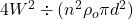 4W^2 \div (n^2 \rho _o \pi d^2)