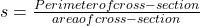 s = \frac{Perimeter of cross-section}{area of cross-section}