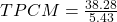 TPCM=\frac{38.28}{5.43}