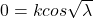 0=kcos\sqrt \lambda