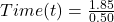 Time(t)=\frac{1.85}{0.50}