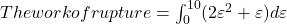 The work of rupture=\int_{0}^{10} (2\varepsilon^2 + \varepsilon) d \varepsilon