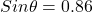 Sin \theta=0.86