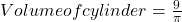 Volume of cylinder=\frac{9}{\pi}