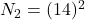 N_2=(14)^2